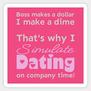 I simulate dating on company time Magnet